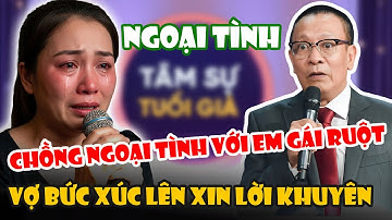 Tâm Sự Cùng Sâm: Chồng Ngoại Tình Với Em Gái Ruột, Vợ Bức Xúc Lên Xin Lời Khuyên