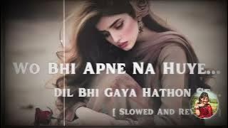 Wo bhi apne na hua dil bhi gaya hathon se || slowed and reverb || unke andaz e karam