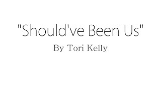 Should've Been Us - Tori Kelly (Lyrics)