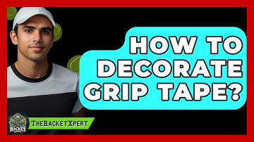 How To Decorate Grip Tape? - The Racket Xpert