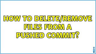 How to delete/remove files from a pushed commit Guide