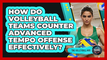How Do Volleyball Teams Counter Advanced Tempo Offense Effectively? - The Volleyball Hub
