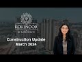 Kohinoor by auro realty  34 bhk  duplex residences  construction update march 2024