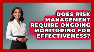 Does Risk Management Require Ongoing Monitoring for Effectiveness? | Wealth Advisor Success Hub News