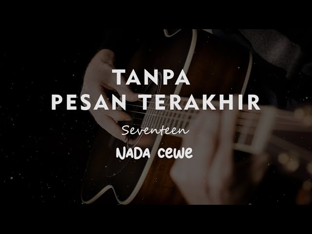 TANPA PESAN TERAKHIR // Seventeen // KARAOKE GITAR AKUSTIK NADA CEWE ( FEMALE ) class=