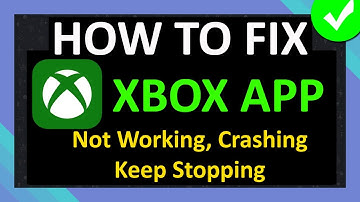How To Fix Xbox App Not Working, Crashing or Keep Stopping