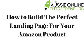 HOW TO BUILD THE PERFECT LANDING PAGE FOR YOUR AMAZON PRODUCT
