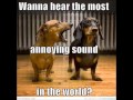 THE MOST ANNOYING SOUND IN THE WORLD!  HQ