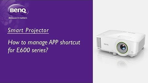 [BenQ FAQ] Projector_ How to manage APP shortcut for E600 series