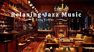 Soothing Jazz Instrumental Music for Studying, Work☕Relaxing Jazz Music at Cozy Coffee Shop Ambience