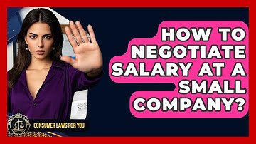How To Negotiate Salary At A Small Company? - Consumer Laws For You