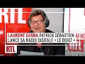 Laurent gerra  patrick sbastien lance sa premire radio digitale le doigt