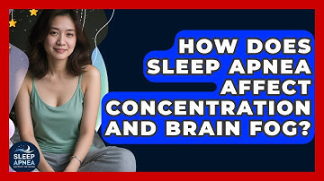 How Does Sleep Apnea Affect Concentration And Brain Fog? - Sleep Apnea Support Network