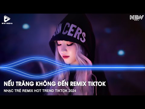NẾU ÁNH TRĂNG KHÔNG ĐẾN REMIX FULL - NHẠC MÈO BÉO REMIX TIKTOK - NHẠC HOT TIKTOK REMIX