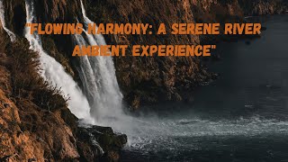 Flowing Harmony: A Serene River Ambient Experience | Sleep Fast | No More Long Videos
