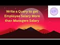 Write a Query to get Employee Salary More than Managers Salary |SQL interview questions|