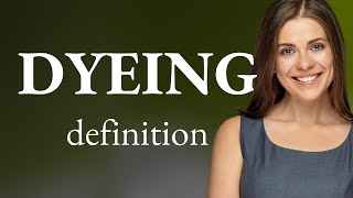 Dyeing — what is DYEING definition