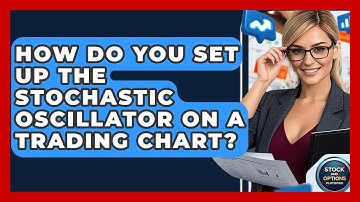 How Do You Set Up The Stochastic Oscillator On A Trading Chart? - Stock and Options Playbook