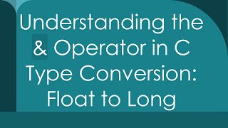 Understanding the & Operator in C Type Conversion: Float to Long