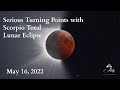Serious Turning Points with Scorpio Lunar Eclipse ~ May 2022 Astrology