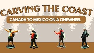 Onewheeling from Canada to Mexico | "Carving the Coast"  [FULL FILM]