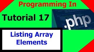 Programming In PHP || Tutorial 17 - Listing Array Elements