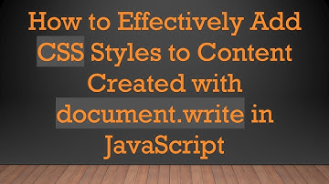 How to Effectively Add CSS Styles to Content Created with document.write in JavaScript