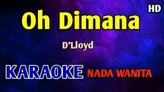 OH DIMANA AKAN KUCARI - KARAOKE NADA WANITA CEWEK #dlloyd