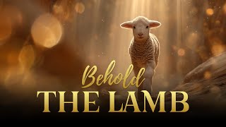 Behold the Lamb | Worship Anthem of the Cross and the Throne