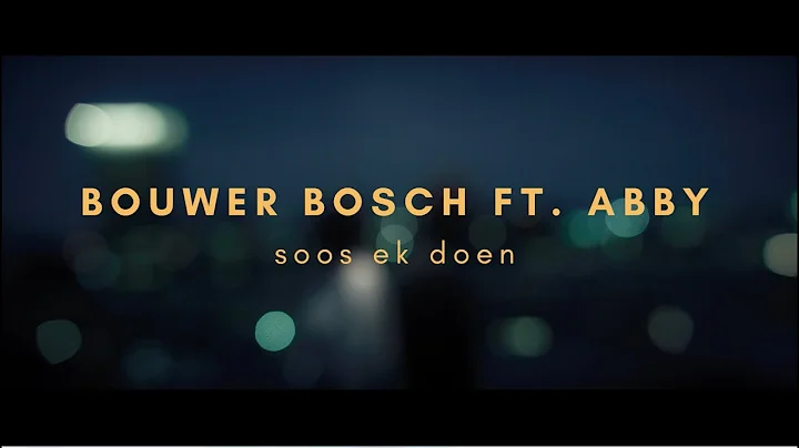 BOUWER BOSCH FT. ABBY - SOOS EK DOEN