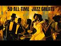 50 all time jazz greats jazz smooth jazz