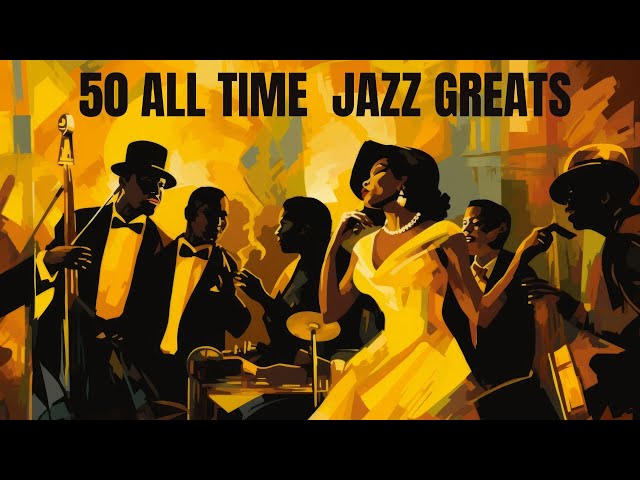 50 All Time Jazz Greats [Jazz, Smooth Jazz] class=