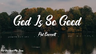 Pat Barrett - God Is So Good (You Are Worthy) (Lyrics) | God is so good