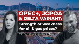 OPEC+, JCPOA & Delta Variant: Strength or weakness for oil & gas prices?