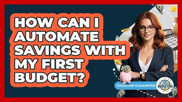 How Can I Automate Savings With My First Budget? - Your Guide to Budgeting