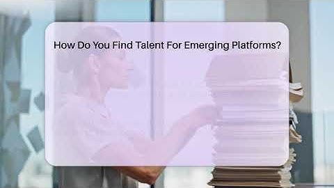 How Do You Find Talent For Emerging Platforms? - Everyday-Networking