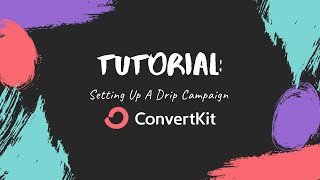 Tutorial: Setting Up A Drip Campaign With ConvertKit (aka Mini Demo)