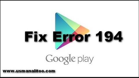 [100%] How to Fix Google Play Store Error 194