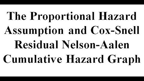 Proportional hazard assumption and Cox-Snell Residual Nelson-Aalen Cumulative Hazard Graph
