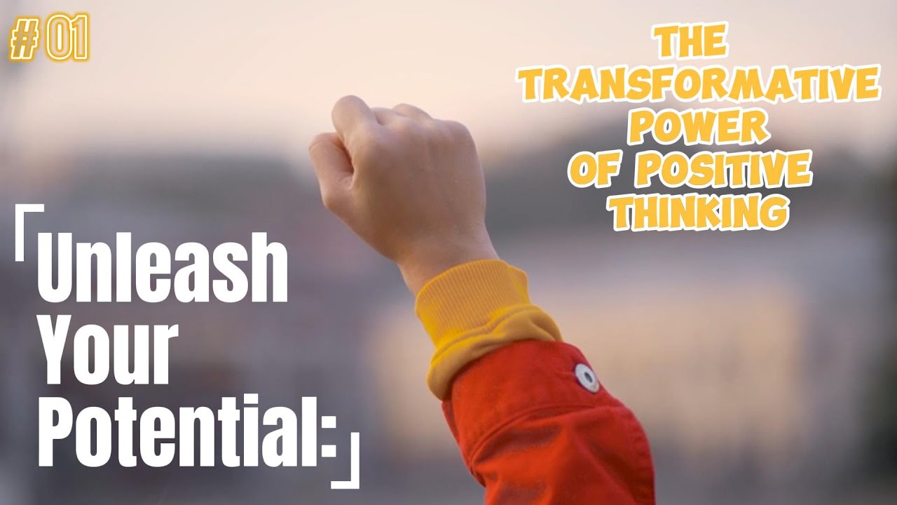Unleash Your Potential: The Transformative Power of Positive Thinking ...