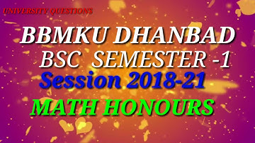 BBMKU DHANBAD BSC SEMESTER ONE MATH HONOURS 2018-2021 QUESTIONS