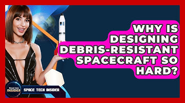 Why Is Designing Debris-resistant Spacecraft So Hard? - Space Tech Insider