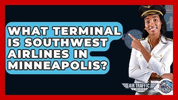 What Terminal Is Southwest Airlines In Minneapolis? - Air Traffic Insider