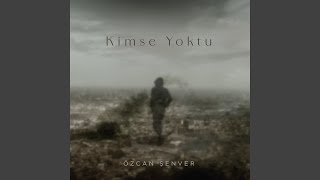 Kimse Yoktu - Özcan Şenver