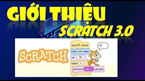 Giới thiệu cơ bản về lập trình Scratch. Lập Trình Scratch 3.0
