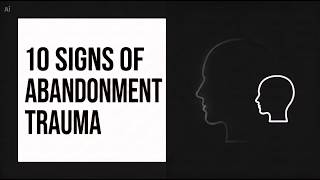 10 Signs of Abandonment Trauma