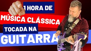 1 hora de Música Clássica na Guitarra!