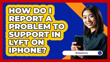 How do I report a problem to support in Lyft on iPhone? - Be App Savvy