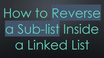 How to Reverse a Sub-list Inside a Linked List