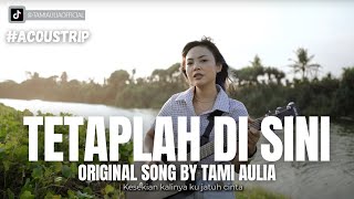 #ACOUSTRIP TAMI AULIA | TETAPLAH DISINI (ORIGINAL SONG)